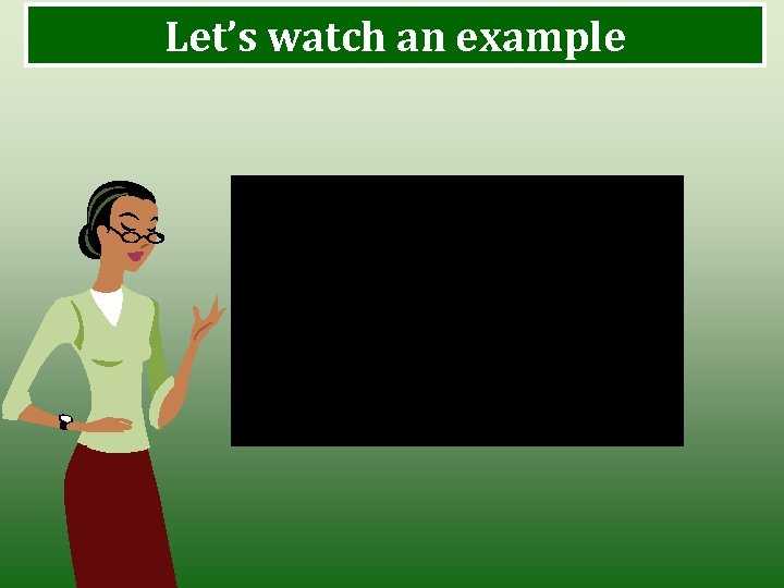 Let’s watch an example 