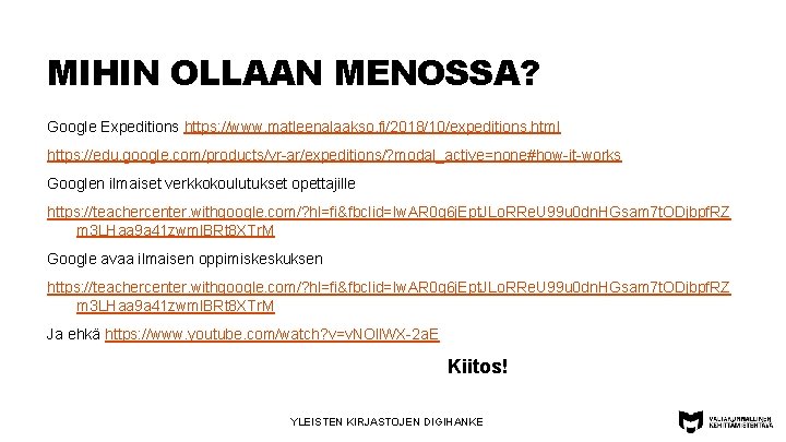 MIHIN OLLAAN MENOSSA? Google Expeditions https: //www. matleenalaakso. fi/2018/10/expeditions. html https: //edu. google. com/products/vr-ar/expeditions/?