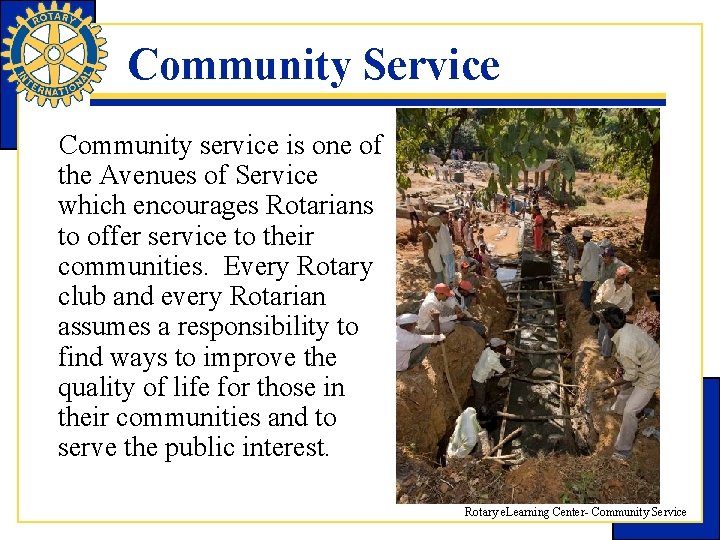 Community Service Community service is one of the Avenues of Service which encourages Rotarians