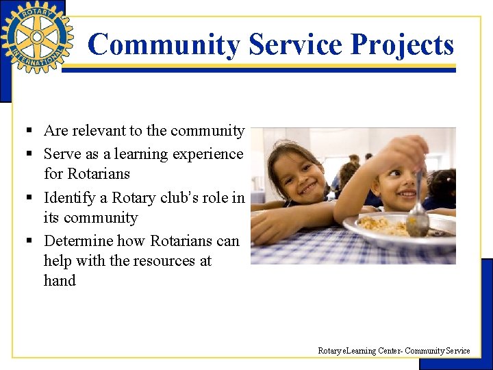 Community Service Projects § Are relevant to the community § Serve as a learning