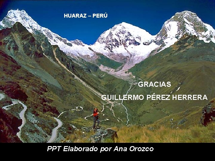HUARAZ – PERÚ GRACIAS GUILLERMO PÉREZ HERRERA PPT Elaborado por Ana Orozco 