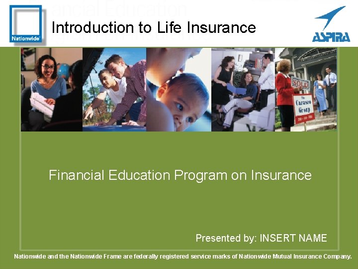 Introduction to Life Insurance Financial Education Program on Insurance Presented by: INSERT NAME Nationwide