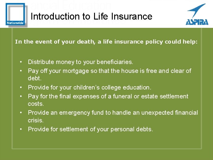 Introduction to Life Insurance In the event of your death, a life insurance policy