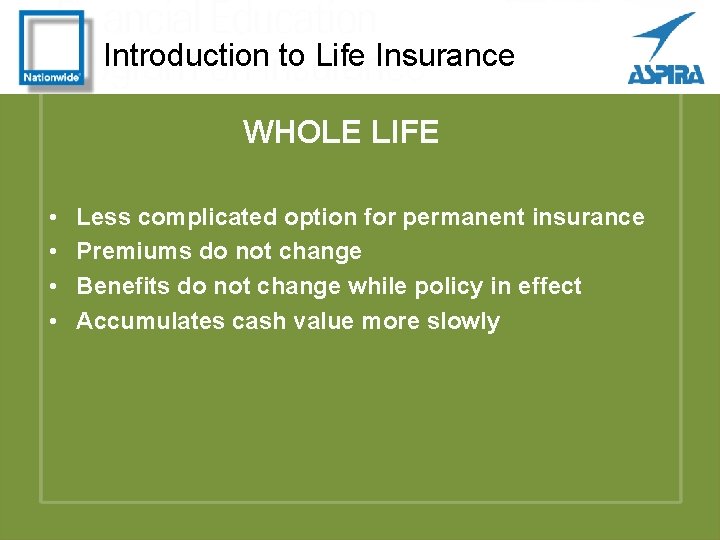 Introduction to Life Insurance WHOLE LIFE • • Less complicated option for permanent insurance