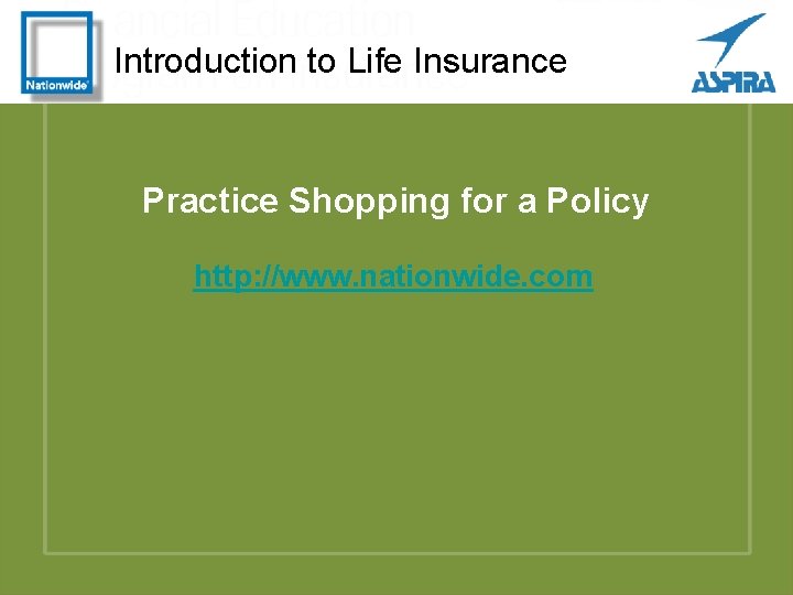 Introduction to Life Insurance Practice Shopping for a Policy http: //www. nationwide. com 