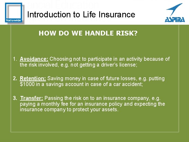 Introduction to Life Insurance HOW DO WE HANDLE RISK? 1. Avoidance: Choosing not to