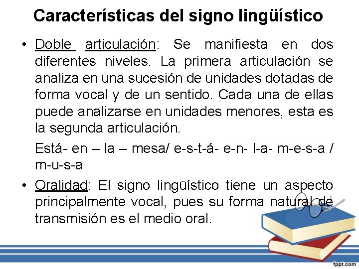 Características del signo lingüístico • Doble articulación: Se manifiesta en dos diferentes niveles. La