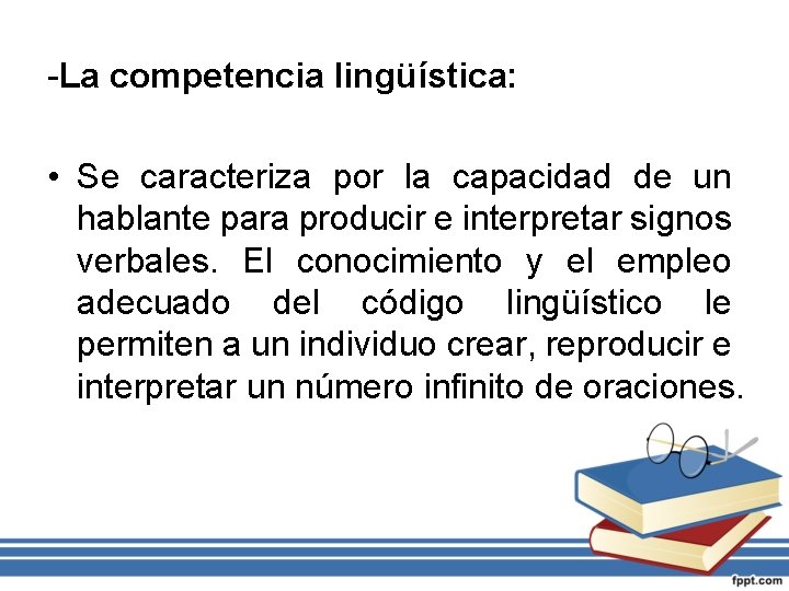 -La competencia lingüística: • Se caracteriza por la capacidad de un hablante para producir