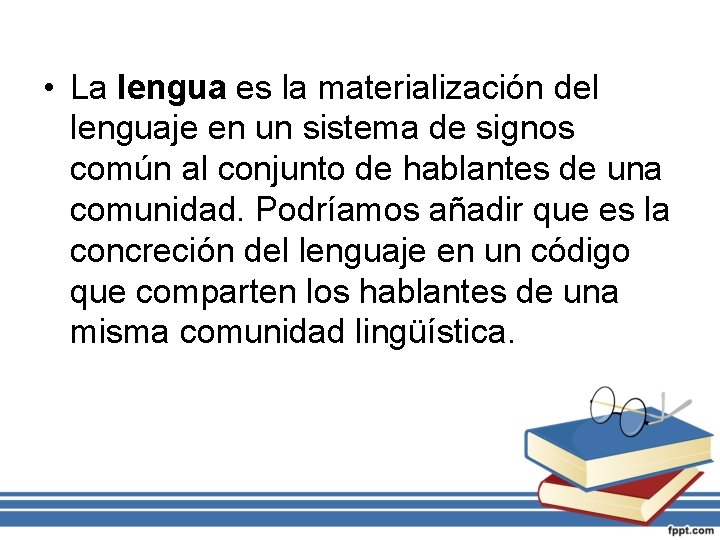  • La lengua es la materialización del lenguaje en un sistema de signos