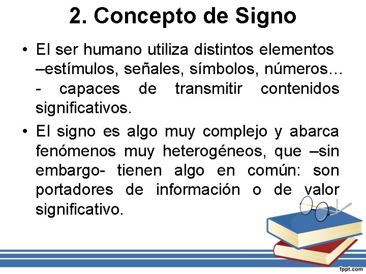 2. Concepto de Signo • El ser humano utiliza distintos elementos –estímulos, señales, símbolos,