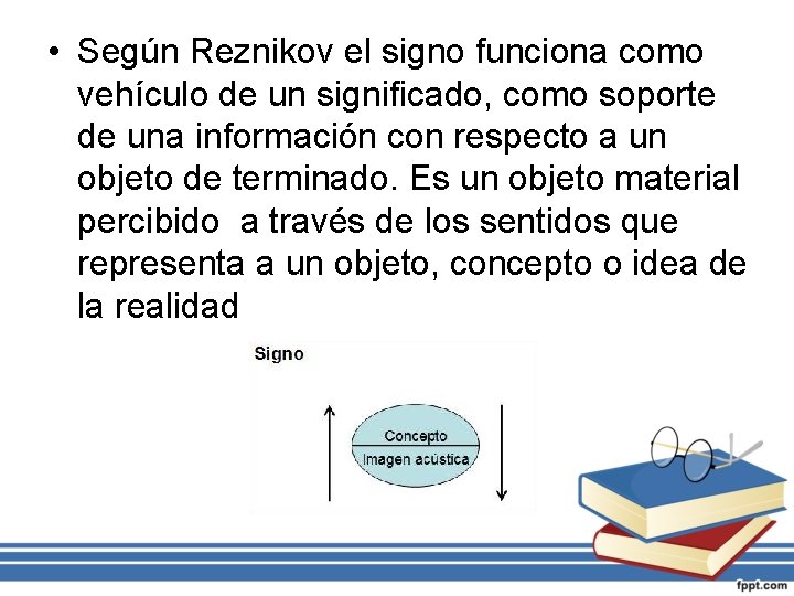  • Según Reznikov el signo funciona como vehículo de un significado, como soporte