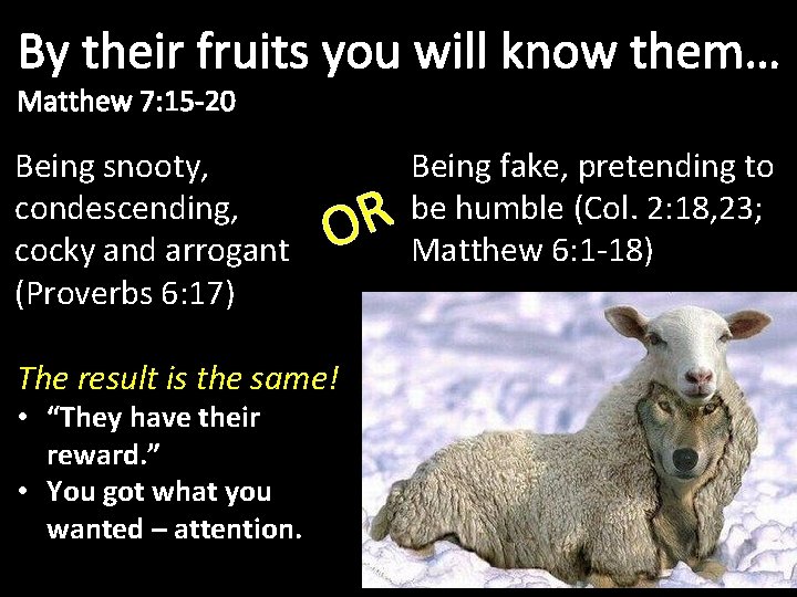 By their fruits you will know them… Matthew 7: 15 -20 Being snooty, condescending, By their fruits you will know them… Matthew 7: 15 -20 Being snooty, condescending,