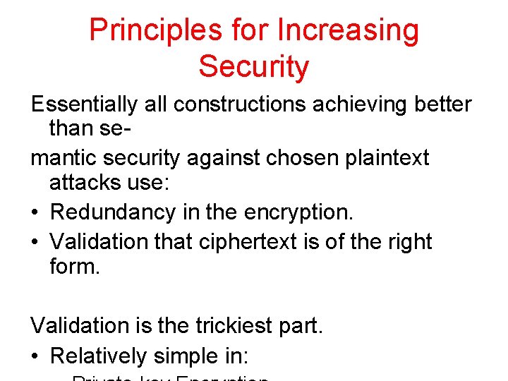 Principles for Increasing Security Essentially all constructions achieving better than semantic security against chosen