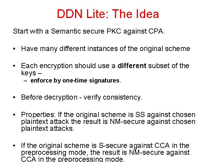 DDN Lite: The Idea Start with a Semantic secure PKC against CPA. • Have