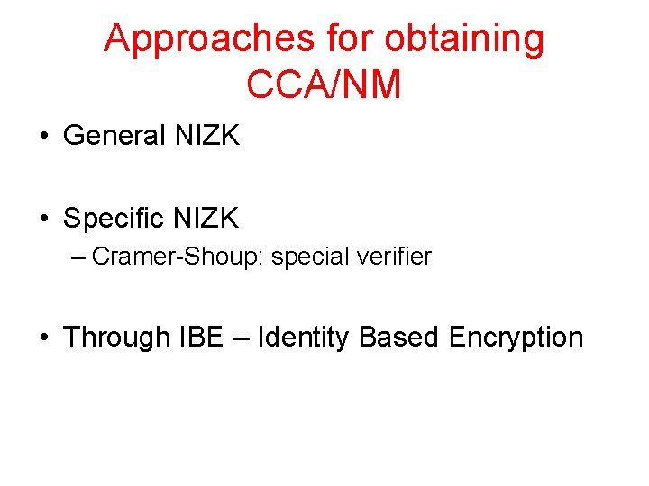 Approaches for obtaining CCA/NM • General NIZK • Specific NIZK – Cramer-Shoup: special verifier