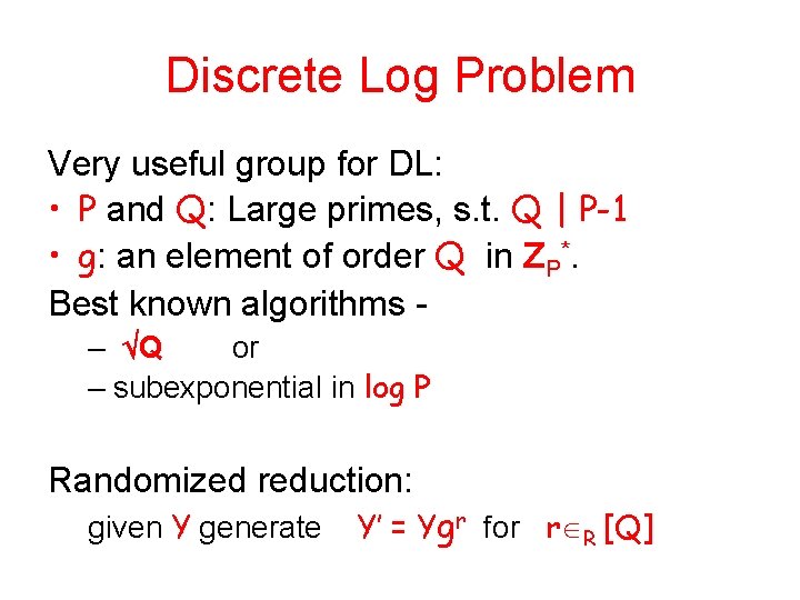 Discrete Log Problem Very useful group for DL: • P and Q: Large primes,
