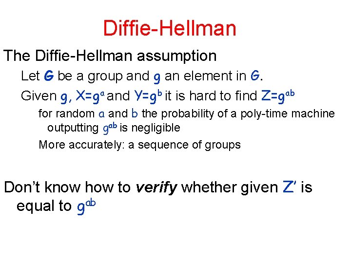 Diffie-Hellman The Diffie-Hellman assumption Let G be a group and g an element in