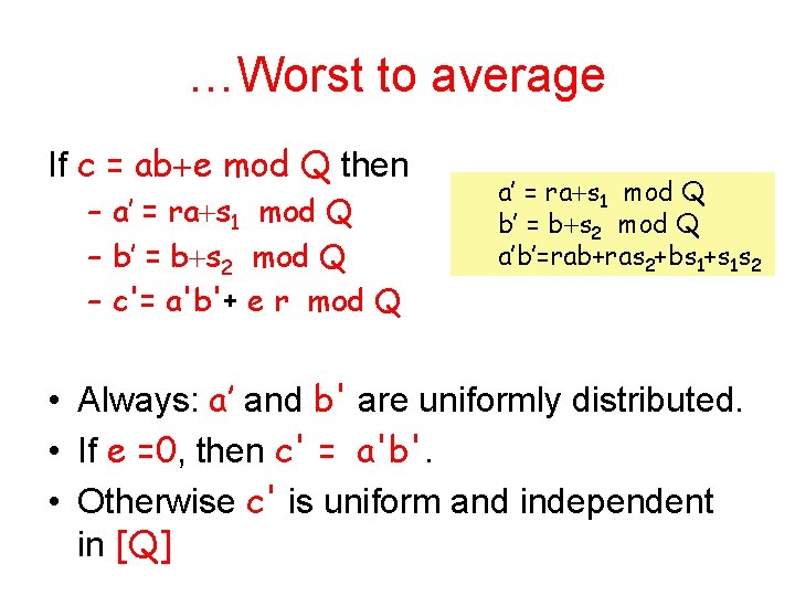 …Worst to average If c = ab e mod Q then – a’ =