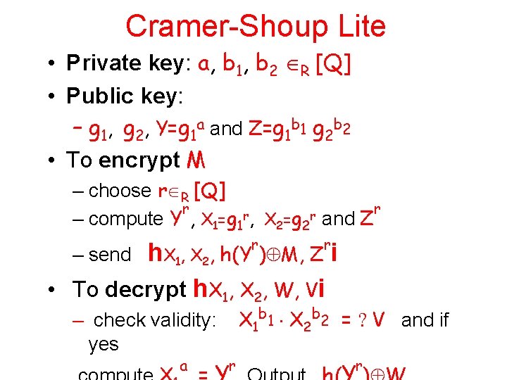 Cramer-Shoup Lite • Private key: a, b 1, b 2 R [Q] • Public