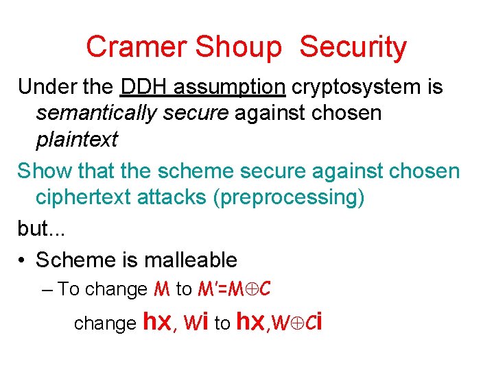 Cramer Shoup Security Under the DDH assumption cryptosystem is semantically secure against chosen plaintext