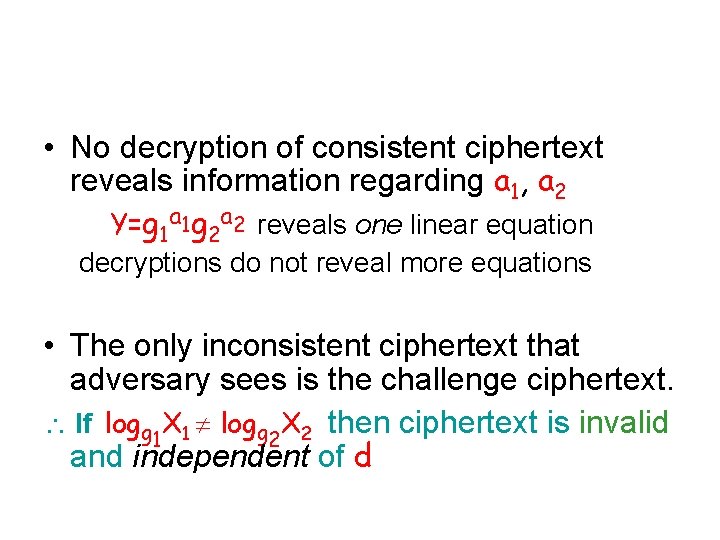  • No decryption of consistent ciphertext reveals information regarding a 1, a 2