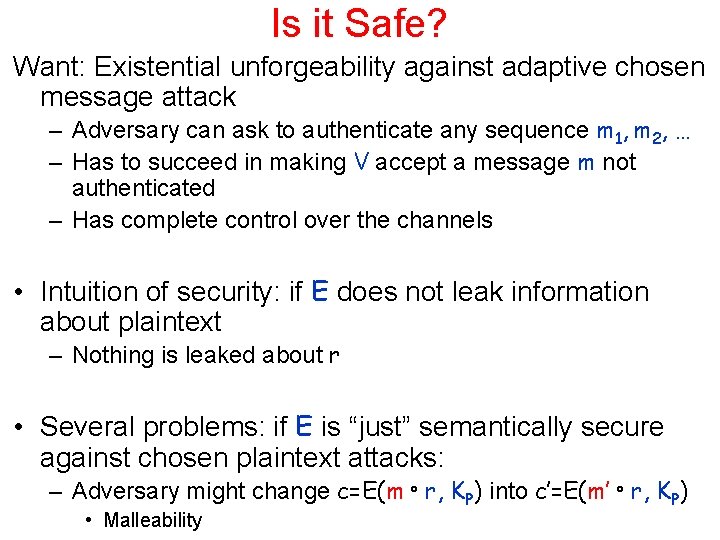 Is it Safe? Want: Existential unforgeability against adaptive chosen message attack – Adversary can
