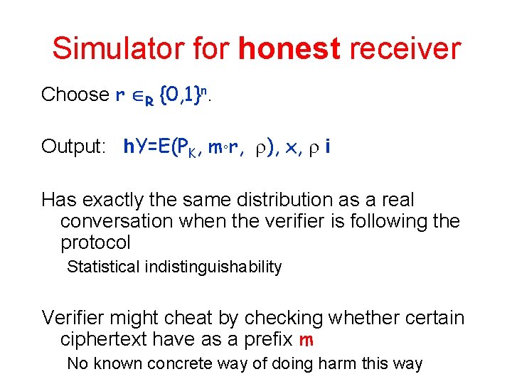 Simulator for honest receiver Choose r R {0, 1}n. Output: h. Y=E(PK, m°r, ),