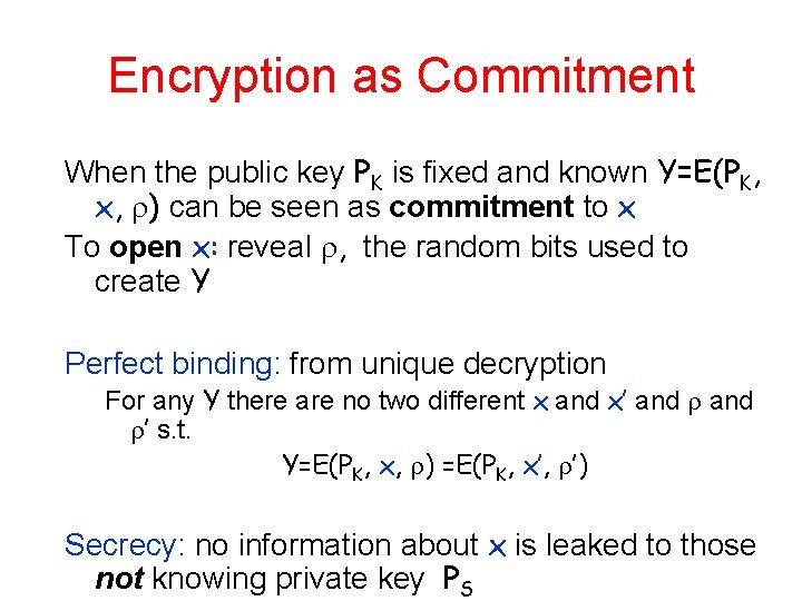 Encryption as Commitment When the public key PK is fixed and known Y=E(PK, x,