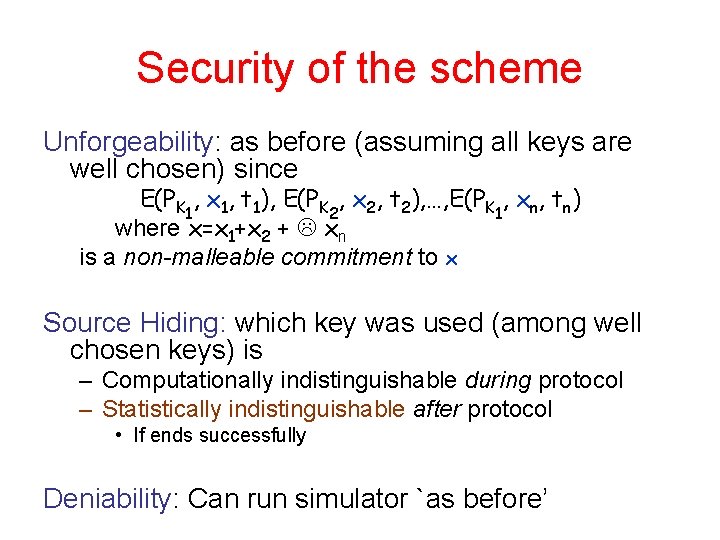 Security of the scheme Unforgeability: as before (assuming all keys are well chosen) since
