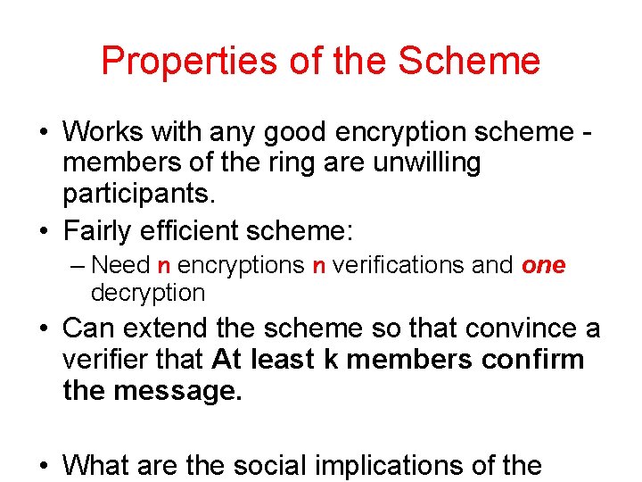 Properties of the Scheme • Works with any good encryption scheme members of the