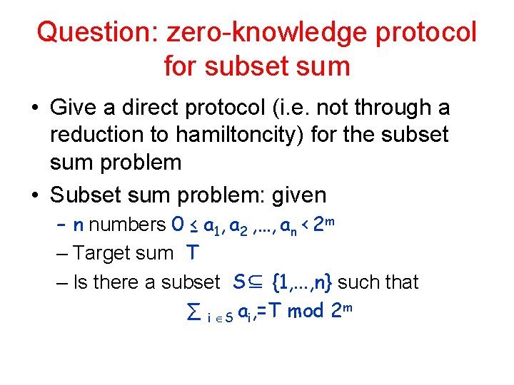Question: zero-knowledge protocol for subset sum • Give a direct protocol (i. e. not