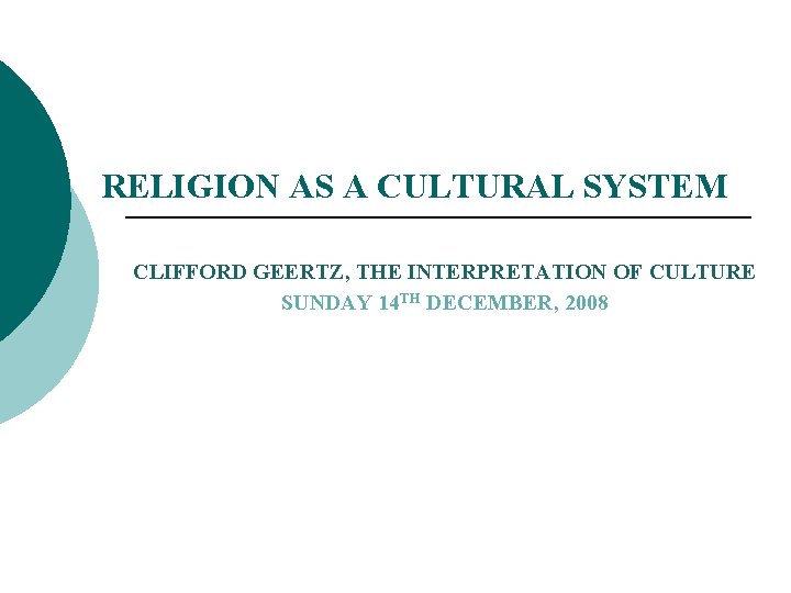 RELIGION AS A CULTURAL SYSTEM CLIFFORD GEERTZ, THE INTERPRETATION OF CULTURE SUNDAY 14 TH