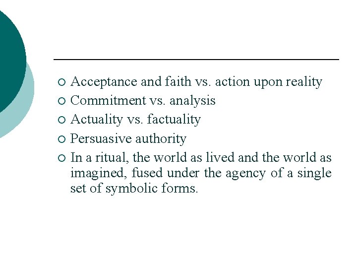 Acceptance and faith vs. action upon reality ¡ Commitment vs. analysis ¡ Actuality vs.