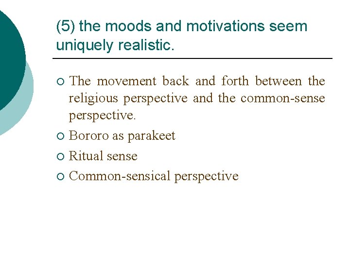 (5) the moods and motivations seem uniquely realistic. The movement back and forth between