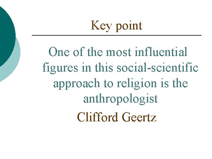 Key point One of the most influential figures in this social-scientific approach to religion