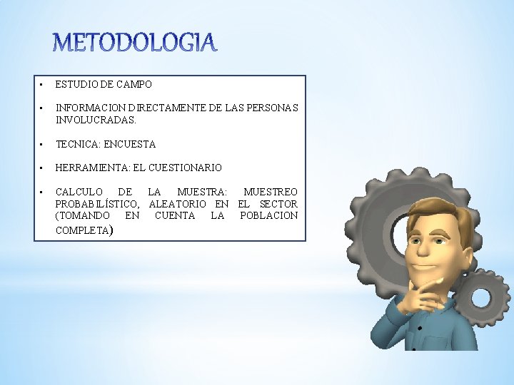  • ESTUDIO DE CAMPO • INFORMACION DIRECTAMENTE DE LAS PERSONAS INVOLUCRADAS. • TECNICA: