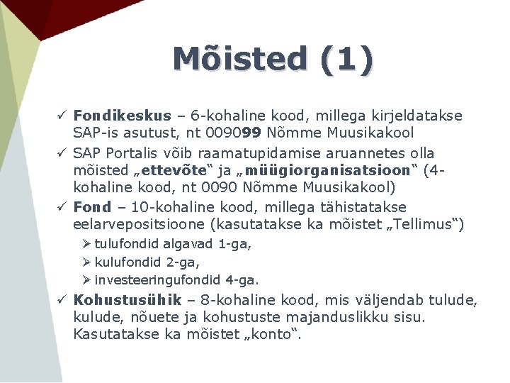 Mõisted (1) ü Fondikeskus – 6 -kohaline kood, millega kirjeldatakse SAP-is asutust, nt 009099