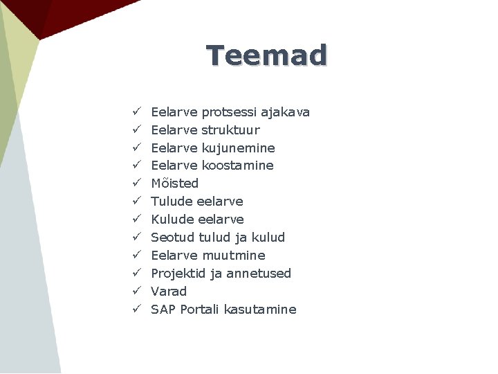 Teemad ü ü ü Eelarve protsessi ajakava Eelarve struktuur Eelarve kujunemine Eelarve koostamine Mõisted