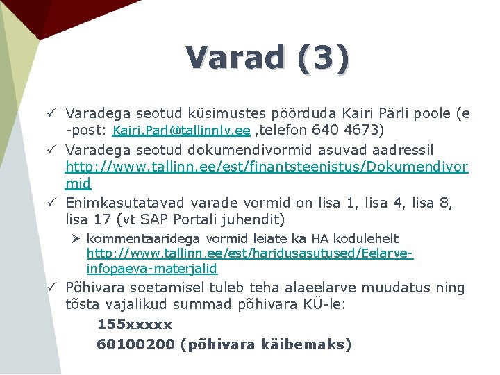 Varad (3) ü Varadega seotud küsimustes pöörduda Kairi Pärli poole (e -post: Kairi. Parl@tallinnlv.