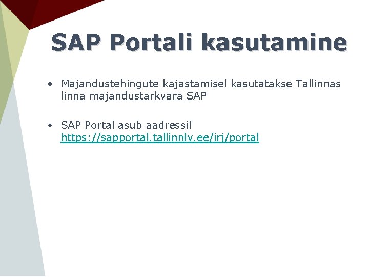 SAP Portali kasutamine • Majandustehingute kajastamisel kasutatakse Tallinnas linna majandustarkvara SAP • SAP Portal