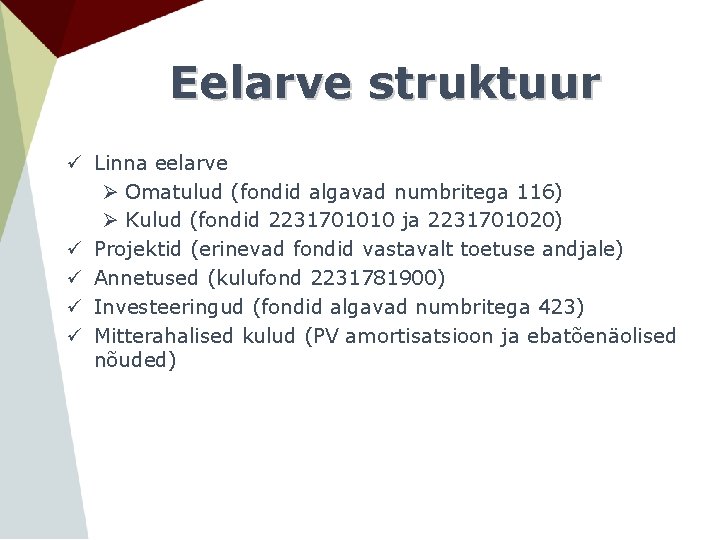 Eelarve struktuur ü Linna eelarve Ø Omatulud (fondid algavad numbritega 116) Ø Kulud (fondid