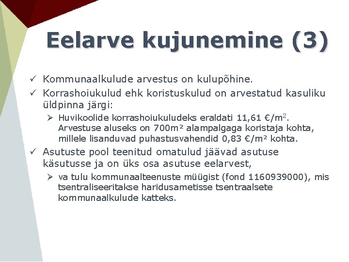 Eelarve kujunemine (3) ü Kommunaalkulude arvestus on kulupõhine. ü Korrashoiukulud ehk koristuskulud on arvestatud