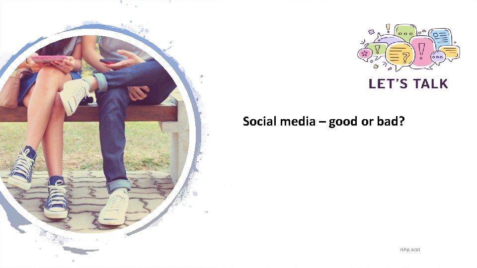 Social media – good or bad? rshp. scot 
