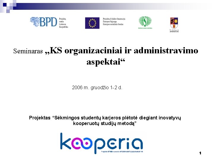 Seminaras „KS organizaciniai ir administravimo aspektai“ 2006 m. gruodžio 1 -2 d. Projektas “Sėkmingos