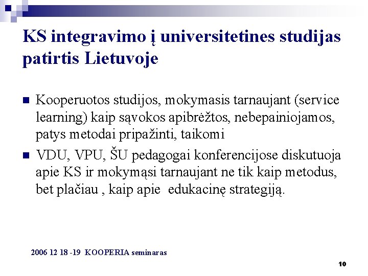 KS integravimo į universitetines studijas patirtis Lietuvoje n n Kooperuotos studijos, mokymasis tarnaujant (service