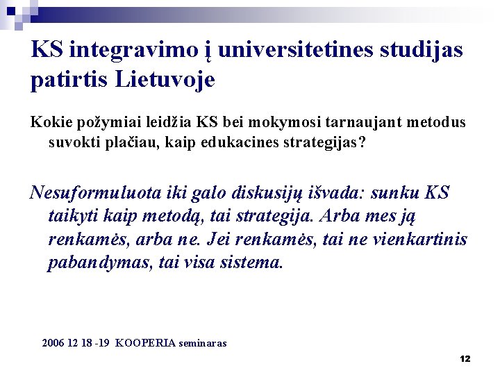 KS integravimo į universitetines studijas patirtis Lietuvoje Kokie požymiai leidžia KS bei mokymosi tarnaujant