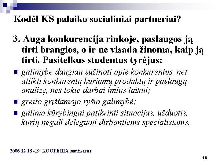 Kodėl KS palaiko socialiniai partneriai? 3. Auga konkurencija rinkoje, paslaugos ją tirti brangios, o