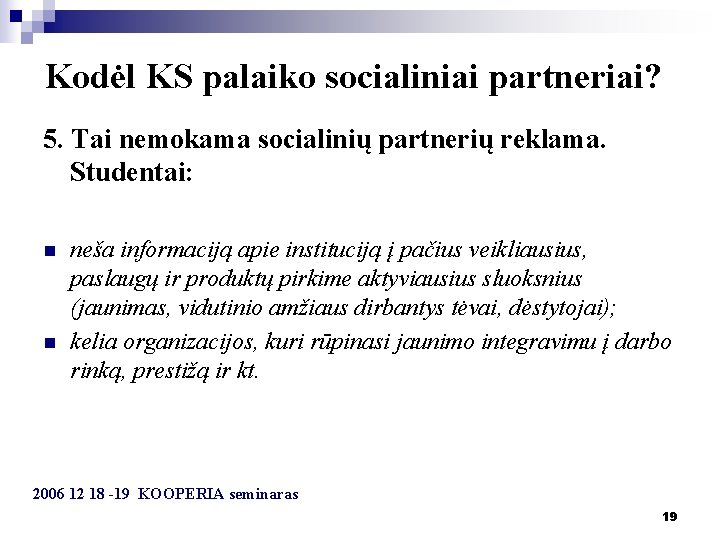 Kodėl KS palaiko socialiniai partneriai? 5. Tai nemokama socialinių partnerių reklama. Studentai: n n