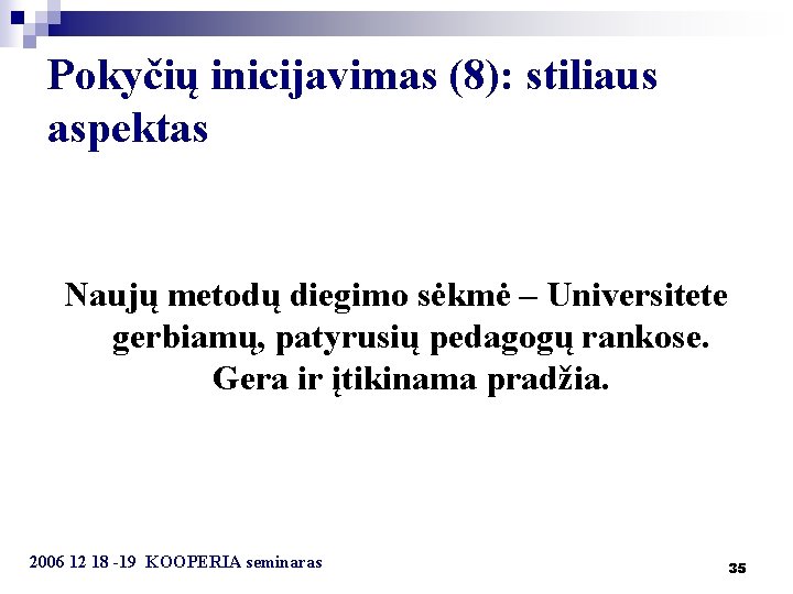 Pokyčių inicijavimas (8): stiliaus aspektas Naujų metodų diegimo sėkmė – Universitete gerbiamų, patyrusių pedagogų