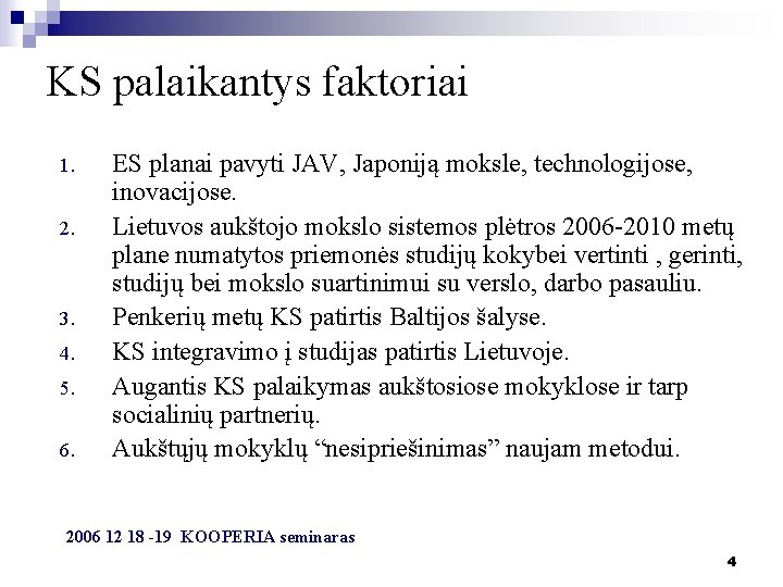 KS palaikantys faktoriai 1. 2. 3. 4. 5. 6. ES planai pavyti JAV, Japoniją